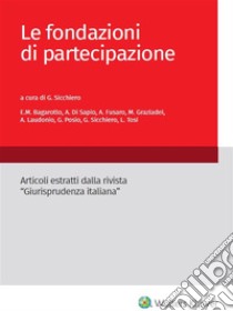 Le fondazioni di partecipazione. E-book. Formato PDF ebook di E.M. Bagarotto, A. Di Sapio, A. Fusaro, M. Graziadei, A. Laudonio, G. Posio, G. Sicchiero, L. Tosi