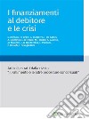 I finanziamenti al debitore e le crisi. E-book. Formato PDF ebook di S. Bonfatti R. Brogi G. D’Attorre L. D’Orazio F. De Santis A. Dolmetta M. Fabiani A. Guiotto M. Maugeri G.B. Nardecchia L. Panzani P. Rinaldi L. Stanghellini