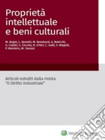 Proprietà  intellettuale e beni culturali. E-book. Formato PDF ebook di M. Bogni, L. Bosotti, M. Bosshard, A. Buticchi, G. Calabi, S. Ciccolo, D. d’Atri, C. Galli, S. Magelli, P. Montero, M. Tavassi