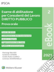 Esame di abilitazione per Consulenti del Lavoro DIRITTO PUBBLICO. E-book. Formato PDF ebook di Pierluigi Rausei, Giuliano Ceneri, Giulio Rufo Clerici, Lorenzo Donninelli