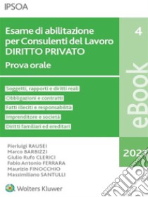 Esame di abilitazione per consulenti del lavoro - diritto privato. E-book. Formato PDF ebook di Pierluigi RAUSEI, Marco BARBIZZI, Giulio Rufo CLERICI, Fabio Antonio FERRARA, Maurizio FINOCCHIO, Massimiliano SANTULLI