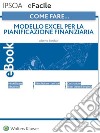 Come fare… Modello excel per la pianificazione finanziaria. E-book. Formato PDF ebook di Alberto Bonifazi