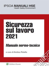 Sicurezza sul lavoro 2021. E-book. Formato PDF ebook di Andrea Rotella