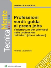 Professioni verdi: guida ai green jobs. E-book. Formato PDF ebook di Andrea Quaranta