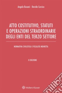 Atto costitutivo, statuti e operazioni straordinarie degli enti del Terzo settore. E-book. Formato EPUB ebook di Angelo Busani