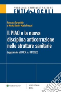 Il PIAO e la nuova disciplina anticorruzione nelle strutture sanitarie. E-book. Formato PDF ebook di Rossana Turturiello