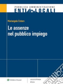 Le assenze nel pubblico impiego. E-book. Formato PDF ebook di Mariangela Cistaro