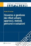 Governo e gestione dei rifiuti urbani: approcci, metodi, percorsi e soluzioni. E-book. Formato PDF ebook