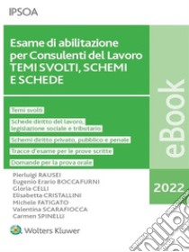 Esame di abilitazione per Consulenti del Lavoro TEMI SVOLTI, SCHEMI E SCHEDE. E-book. Formato PDF ebook di Pierluigi Rausei