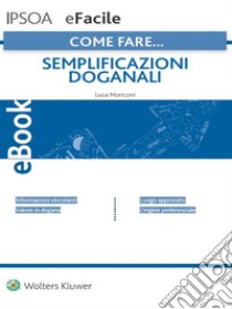 Semplificazioni doganali. E-book. Formato PDF ebook di Luca Moriconi