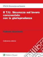 Il T.U. Sicurezza sul lavoro commentato con la giurisprudenza XII ed.. E-book. Formato PDF ebook