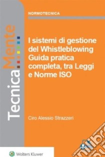 I sistemi di gestione del whistleblowing - guida pratica completa, tra leggi e norme ISO. E-book. Formato PDF ebook di Alessio Ciro Strazzeri