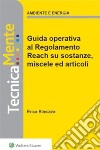 Nuova guida operativa al regolamento reach su sostanze, miscele ed articoli. E-book. Formato PDF ebook di Erica Blasizza