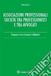 Associazioni professionali. Società tra professionisti e tra avvocati. E-book. Formato EPUB ebook di Antonio Testa