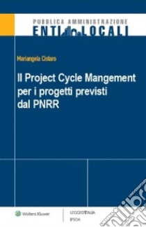 Il project cycle management per i progetti previsti dal PNRR. E-book. Formato PDF ebook di Mariangela Cistaro