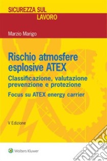 Rischio atmosfere esplosive ATEX. E-book. Formato PDF ebook di Marzio Marigo