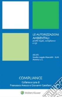 Le autorizzazioni ambientali: profili legali,compliance e 231. E-book. Formato PDF ebook di Studio legale Mascetti VV. AA.