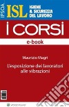 L&apos;esposizione dei lavoratori alle vibrazioni. E-book. Formato PDF ebook