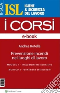 Prevenzione incendi nei luoghi di lavoro. E-book. Formato PDF ebook di Andrea Rotella