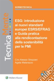 ESG: introduzione al nuovi standard europei ESRS/EFRAG e Guida pratica alla rendicontazione della sostenibilità per le PMI. E-book. Formato PDF ebook di Agata Matarazzo