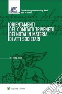 Orientamenti del Comitato Triveneto dei Notai in materia di atti societari. E-book. Formato PDF ebook di AA. VV.