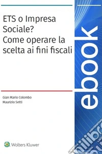 Ets o impresa sociale. Come operare la scelta ai fini fiscali. E-book. Formato PDF ebook