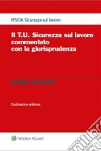 Il T.U. Sicurezza sul lavoro commentato con la giurisprudenza. E-book. Formato PDF ebook