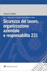 Sicurezza del lavoro, organizzazione aziendale e responsabilita' 231. E-book. Formato PDF ebook