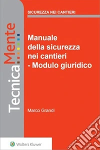 Manuale della sicurezza nei cantieri - Modulo giuridico. E-book. Formato PDF ebook