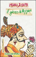 Il gioco di Ayyan. E-book. Formato Mobipocket ebook