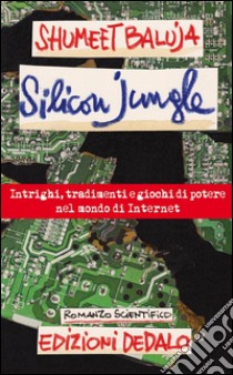 Silicon JungleIntrighi, tradimenti, tradimenti e giochi di potere nel mondo di Internet. E-book. Formato EPUB ebook di Shumeet Baluja