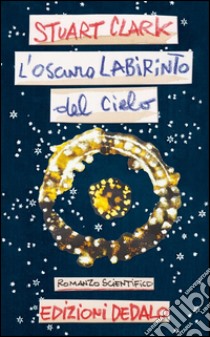 L'oscuro labirinto del cielo. E-book. Formato EPUB ebook di Stuart Clark