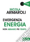 Emergenza energiaNon abbiamo più tempo. E-book. Formato PDF ebook