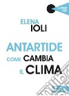 Antartide come cambia il clima. E-book. Formato EPUB ebook