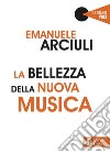 La bellezza della nuova musica. E-book. Formato EPUB ebook di Emanuele Arciuli