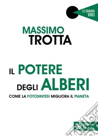 Il Potere degli AlberiCome la fotosintesi migliora il pianeta. E-book. Formato EPUB ebook