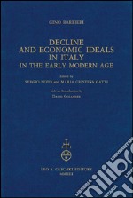 Decline and Economic Ideals in Italy in the early modern age.: Edited by Sergio Noto and Maria Cristina Gatti, with an Introduction by David Colander.. E-book. Formato PDF ebook