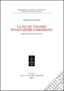 La «Pia dei Tolomei» di Salvadore Cammarano. Edizione genetico-evolutiva.. E-book. Formato PDF ebook di Giorgio Pagannone