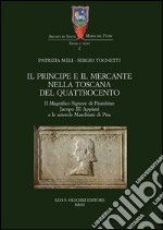 Il principe e il mercante nella Toscana del Quattrocento. Il magnifico signore di Piombino Jacopo III Appiani e le aziende Maschiani di Pisa. E-book. Formato PDF ebook