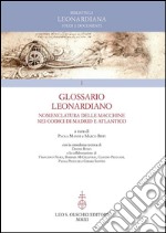 Glossario Leonardiano. Nomenclatura delle macchine nei codici di Madrid e Atlantico. E-book. Formato PDF ebook