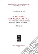 Il profumo nel mondo antico. Con la prima traduzione italiana del «Sugli odori» di Teofrasto.: Prefazione di Lorenzo Villoresi.. E-book. Formato PDF ebook