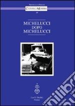 Michelucci dopo Michelucci.: Atti del Convegno (Firenze, Palazzo Medici Riccardi - Sala Luca Giordano, 14-15 ottobre 2010). A cura di Francesca Privitera.. E-book. Formato PDF ebook