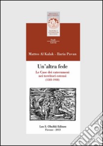 Un'altra fede. Le Case dei catecumeni nei territori estensi (1583-1938).. E-book. Formato PDF ebook di Matteo Al Kalak