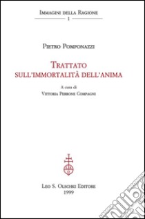 Trattato sull’immortalità dell’anima.: A cura di Vittoria Perrone Compagni.. E-book. Formato PDF ebook di Pietro Pomponazzi