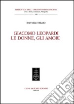 Giacomo Leopardi. Le donne, gli amori. E-book. Formato PDF ebook