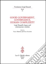 Good Government, Governance and Human Complexity. Luigi Einaudi's legacy and contemporary societies.: Edited by Paolo Heritier and Paolo Silvestri.. E-book. Formato PDF ebook