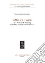 Dante's Tears:  The Poetics of Weeping from «Vita Nuova» to the «Commedia». E-book. Formato PDF ebook