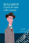 Cuore di cane e altri racconti. Ediz. integrale. E-book. Formato EPUB ebook di Michail A. Bulgakov