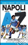 Il Napoli dalla A alla Z. Tutto quello che devi sapere sul mito azzurro. E-book. Formato EPUB ebook di Giampaolo Materazzo