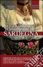 Le tradizioni popolari della Sardegna. Credenze popolari, scaramanzie e devozione religiosa: l'affresco unico di un'isola magica dalle origini ai giorni nostri. E-book. Formato EPUB ebook